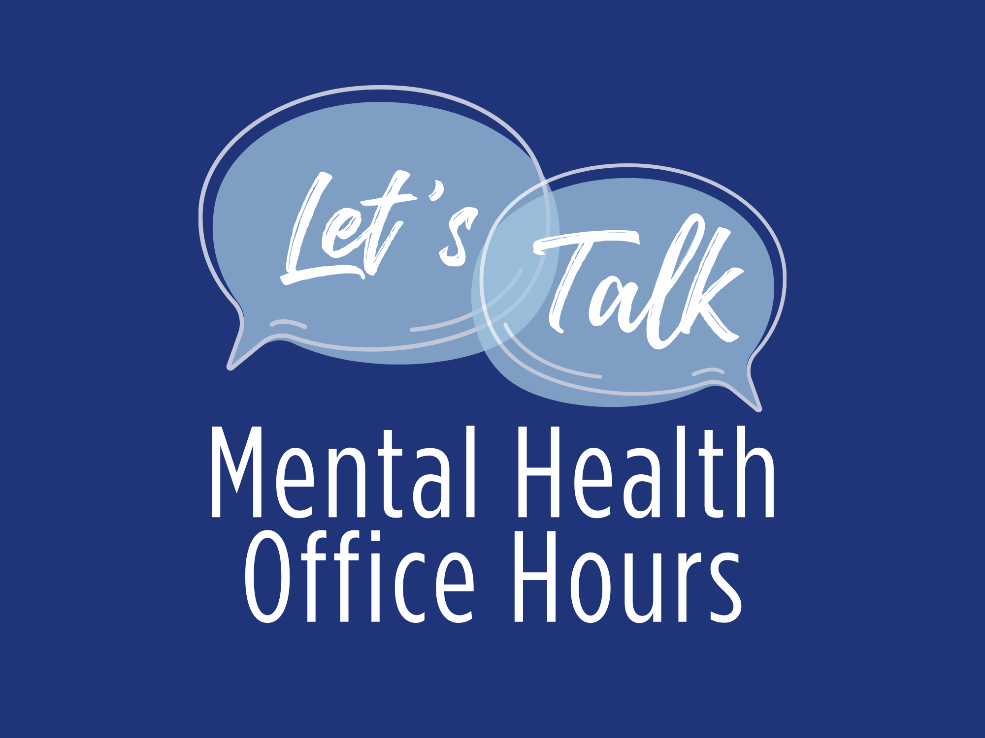 A graphic with overlapping speech bubbles reads “Let’s Talk Mental Health Office Hours.”